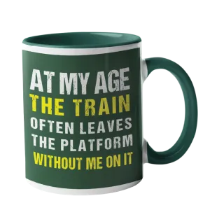 At my age the train often leaves the station, without me on it Humour Mug